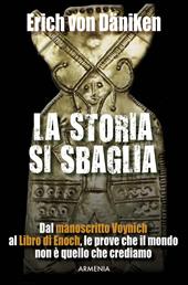 La storia si sbaglia. Dal manoscritto Voynich al libro di Enoch, le prove che il mondo non è quello che crediamo