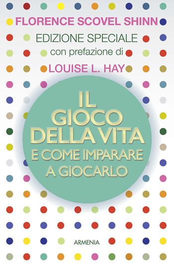 Il gioco della vita e come imparare a giocarlo - Florence Scovel Shinn - Libro Armenia 2017, Anima | Libraccio.it