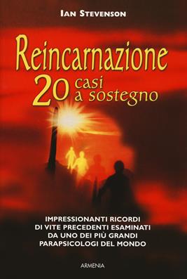 Reincarnazione. 20 casi a sostegno - Ian Stevenson - Libro Armenia 2017, L' uomo e l'ignoto | Libraccio.it