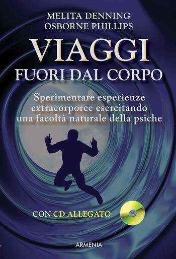 Viaggi fuori dal corpo. Con CD Audio - Melita Denning, Osborne Phillips - Libro Armenia 2017, Anima | Libraccio.it