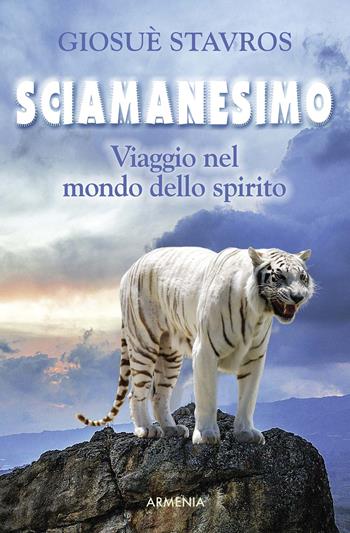 Sciamanesimo. Viaggio nel mondo dello spirito - Giosuè Stavros - Libro Armenia 2017, Ombre | Libraccio.it