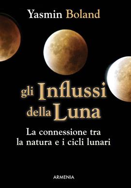 Gli influssi della luna - Yasmin Boland - Libro Armenia 2017, Biblioteca di astrologia | Libraccio.it