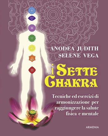 I sette Chakras - Anodea Judith, Selene Vega - Libro Armenia 2017, Anima | Libraccio.it
