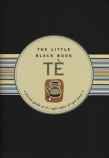 Tè. Piccola guida ai tè e agli infusi di ogni paese. The little black book. Ediz. a spirale - Mike Heneberry - Libro Armenia 2017, Varia | Libraccio.it