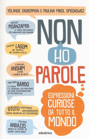 Non ho parole. Espressioni curiose da tutto il mondo - Yolande Zauberman, Paulina Mikol Spiechowicz - Libro Armenia 2017, Varia | Libraccio.it