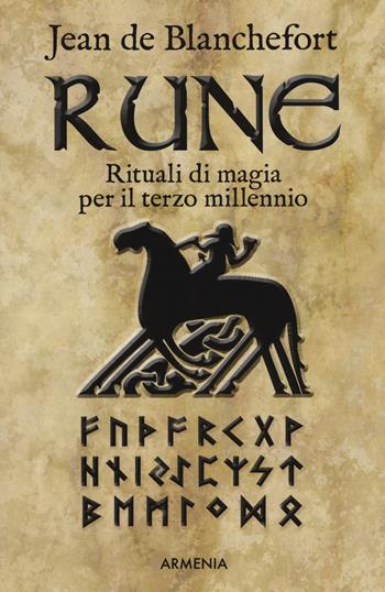 Rune. Rituali di magia per il terzo millennio - Jean de Blanchefort - Libro Armenia 2018, Ombre | Libraccio.it