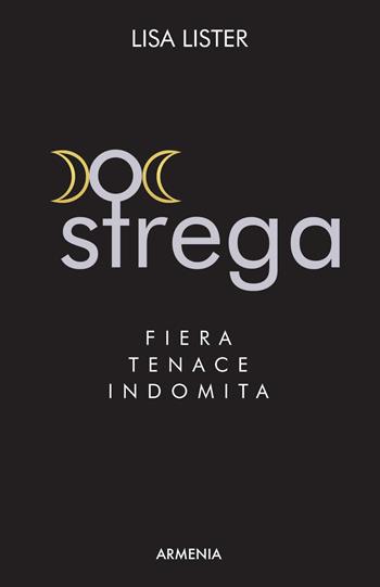 Strega. Fiera, tenace, indomita - Lisa Lister - Libro Armenia 2018, Ombre | Libraccio.it
