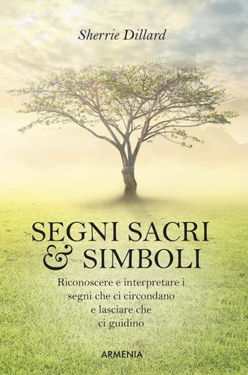 Segni sacri & simboli - Sherry Dillard - Libro Armenia 2018, L'uomo e l'ignoto | Libraccio.it