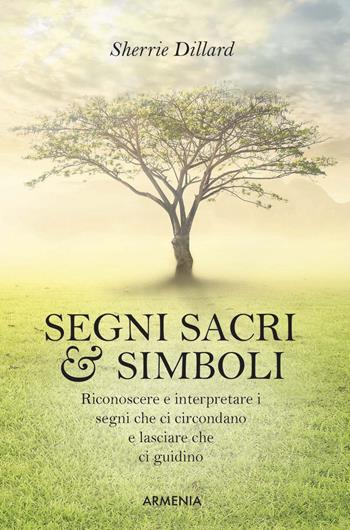 Segni sacri & simboli - Sherry Dillard - Libro Armenia 2018, Anima | Libraccio.it