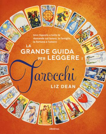 La grande guida per leggere i tarocchi - Liz Dean - Libro Armenia 2018, Manualistica | Libraccio.it