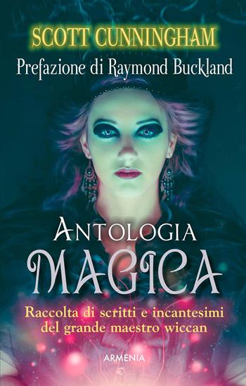 Antologia magica - Scott Cunningham - Libro Armenia 2018, Ombre | Libraccio.it