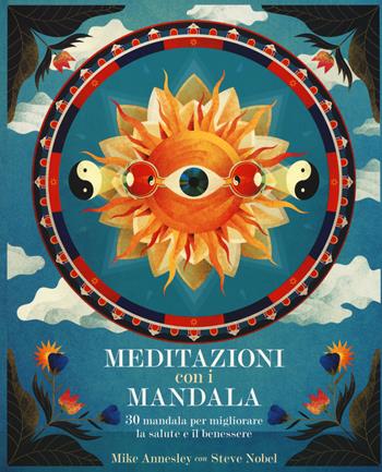 Meditazioni con i mandala - Mike Annesley, Steve Nobel - Libro Armenia 2018, Scrigno | Libraccio.it