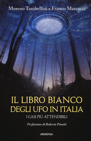 Il libro bianco degli UFO in Italia. I casi più attendibili - Moreno Tambellini, Franco Marcucci - Libro Armenia 2018, Miti senza tempo | Libraccio.it