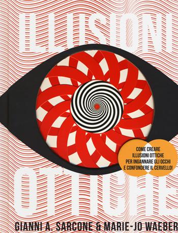 Illusioni ottiche - Gianni A. Sarcone, Marie J. Waeber - Libro Armenia 2018, Varia | Libraccio.it