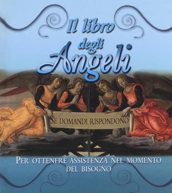 Il libro degli angeli. Se domandi rispondono. Per ottenere assistenza nel momento del bisogno  - Libro Armenia 2018 | Libraccio.it