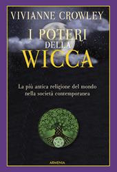 I poteri della Wicca. La più antica religione del mondo nella società contemporanea