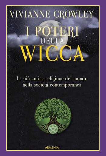 I poteri della Wicca. La più antica religione del mondo nella società contemporanea - Vivianne Crowley - Libro Armenia 2018, Ombre | Libraccio.it