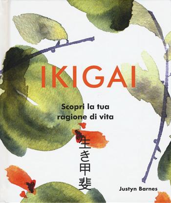 Ikigai. Scopri la tua ragione di vita. Ediz. a colori - Justyn Barn - Libro Armenia 2018, Anima | Libraccio.it