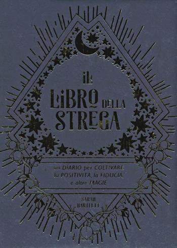 Il libro della strega. Un diario per coltivare la positività, la fiducia e altre magie - Sarah Bartlett - Libro Armenia 2019, Magick | Libraccio.it