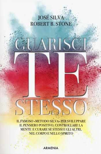 Guarisci te stesso - José Silva, Robert Stone - Libro Armenia 2019, Anima | Libraccio.it