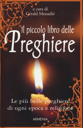 Il piccolo libro delle preghiere. Le più belle preghiere di ogni epoca e religione  - Libro Armenia 2019, Anima | Libraccio.it