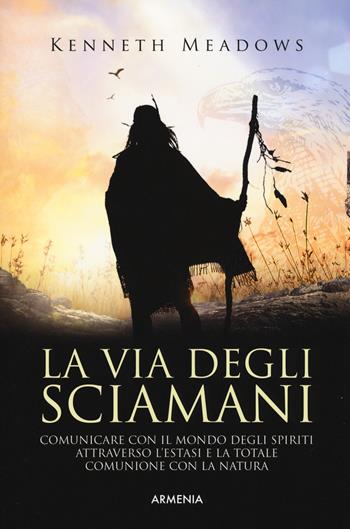 La via degli sciamani - Kenneth Meadows - Libro Armenia 2019, Ombre | Libraccio.it