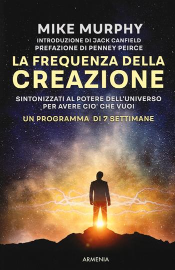 La frequenza della creazione. Un programma di 7 settimane - Mike Murphy - Libro Armenia 2019, La via positiva | Libraccio.it