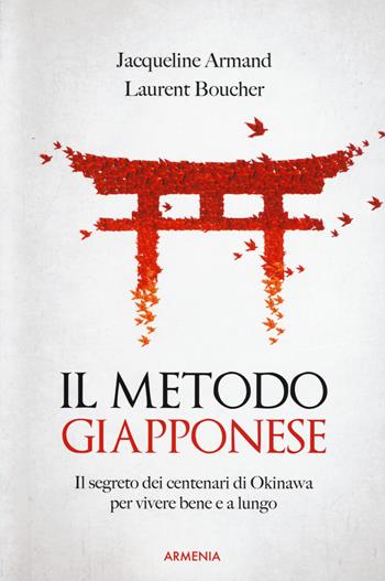 Il metodo giapponese. Il segreto dei centenari di Okinawa per vivere bene e a lungo - Jacqueline Armand, Laurent Boucher - Libro Armenia 2019, Anima | Libraccio.it