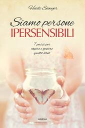 Siamo persone ipersensibili. 7 passi per capire e gestire questo dono