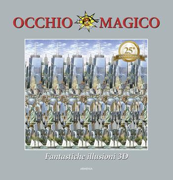 Occhio magico. Fantastiche illusioni 3D. Ediz. a colori  - Libro Armenia 2019, Scrigno | Libraccio.it