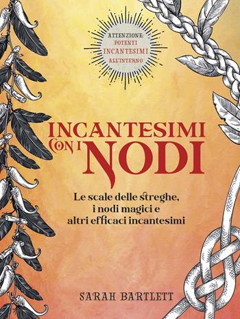 Incantesimi con i nodi. Le scale delle streghe, i nodi magici e altri efficaci incantesimi. Ediz. a colori - Sarah Bartlett - Libro Armenia 2020, Ombre | Libraccio.it