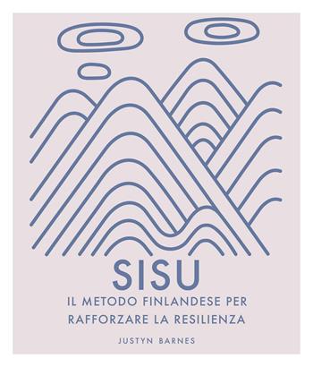 Sisu. Il metodo finlandese per rafforzare la resilienza. Ediz. illustrata - Justyn Barnes - Libro Armenia 2020, Varia | Libraccio.it