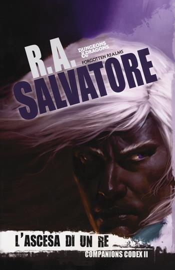 L'ascesa di un re. Companion codex. Vol. 2: La leggenda di Drizzt 29 - R. A. Salvatore - Libro Armenia 2020, Fenici | Libraccio.it