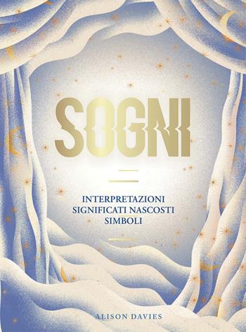 Sogni. Interpretazioni, significati nascosti, simboli - Alison Davies - Libro Armenia 2020, Anima | Libraccio.it