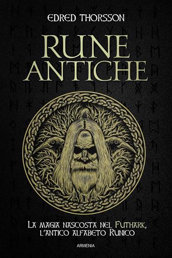Rune antiche. La magia nascosta nel Futhark, l'antico alfabeto runico - Edred Thorsson - Libro Armenia 2020, Ombre | Libraccio.it