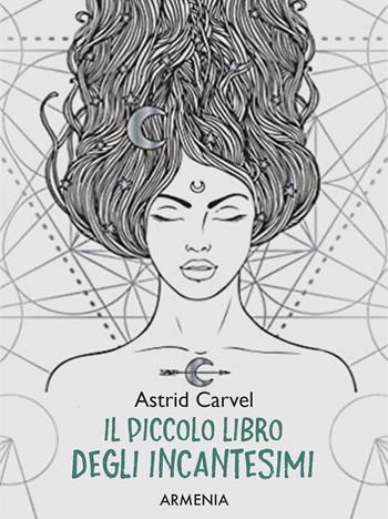 Il piccolo libro degli incantesimi - Astrid Carvel - Libro Armenia 2020, Ombre | Libraccio.it