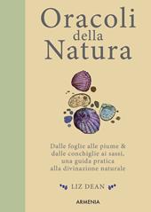 Oracoli della natura. Dalle foglie alle piume & dalle conchiglie ai sassi, una guida pratica alla divinazione naturale