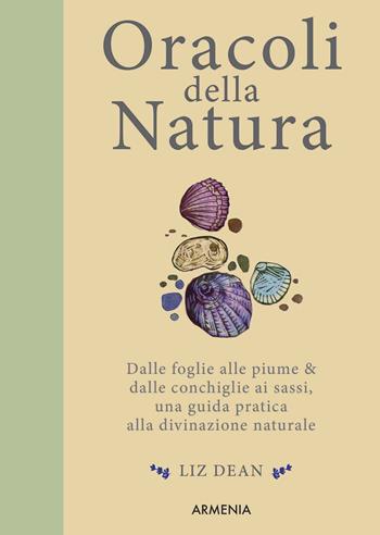 Oracoli della natura. Dalle foglie alle piume & dalle conchiglie ai sassi, una guida pratica alla divinazione naturale - Liz Dean - Libro Armenia 2021, Ombre | Libraccio.it