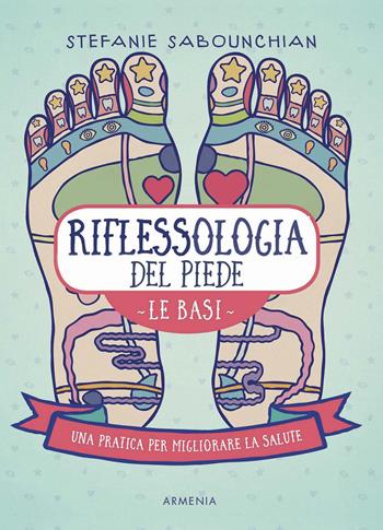 Riflessologia del piede. Le basi. Una pratica per migliorare la salute - Stefanie Sabounchian - Libro Armenia 2021, Anima | Libraccio.it