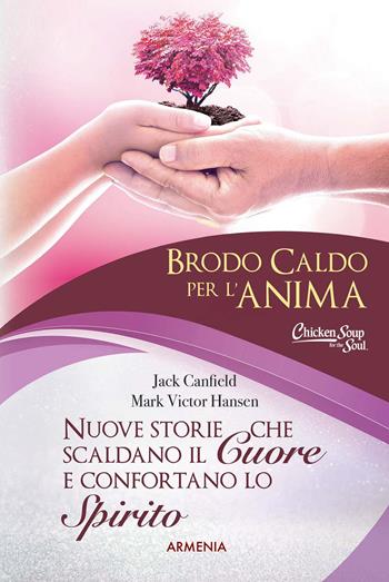 Brodo caldo per l'anima. Nuove storie che scaldano il cuore e confortano lo spirito. Vol. 2 - Jack Canfield, Mark Victor Hansen - Libro Armenia 2021, Anima | Libraccio.it