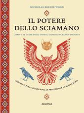 Il potere dello sciamano. Strumenti per la guarigione, la protezione e la buona sorte. Ediz. illustrata. Con 24 carte