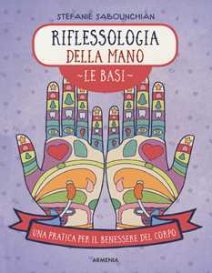 Image of Riflessologia della mano. Le basi. Una pratica per il benessere d...