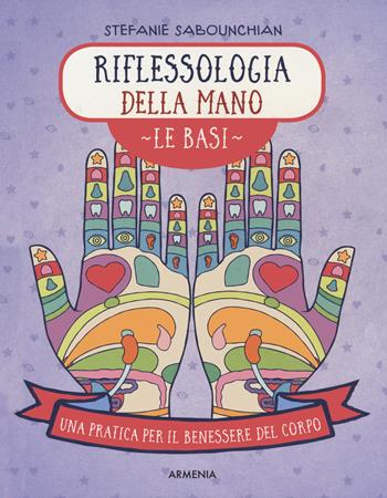 Riflessologia della mano. Le basi. Una pratica per il benessere del corpo. Ediz. a colori - Stefanie Sabounchian - Libro Armenia 2021, Anima | Libraccio.it