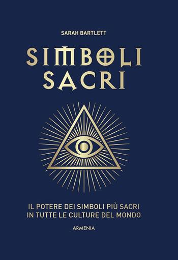 Simboli sacri. Il potere dei simboli più sacri in tutte le culture del mondo. Ediz. a colori - Sarah Bartlett - Libro Armenia 2021, Ombre | Libraccio.it