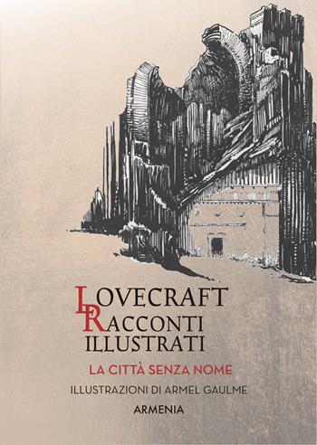 Città senza nome. Racconti illustrati - Howard P. Lovecraft - Libro Armenia 2021, Fantasy | Libraccio.it
