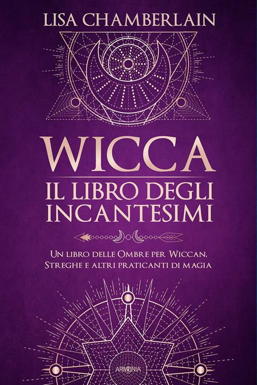 Wicca. Il libro degli incantesimi. Un libro delle ombre per wiccan, streghe  e altri praticanti di