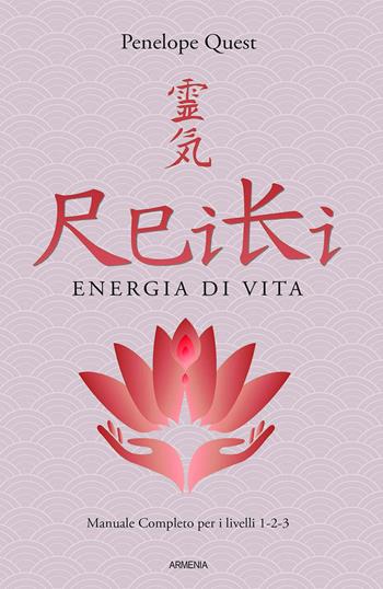 Reiki. Energia di vita. Manuale completo per i livelli 1, 2 e 3 - Penelope Quest - Libro Armenia 2021, Anima | Libraccio.it