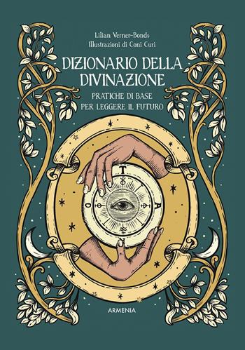 Dizionario della divinazione. Pratiche di base per leggere il futuro - Lilian Verner Bonds - Libro Armenia 2021, Ombre | Libraccio.it