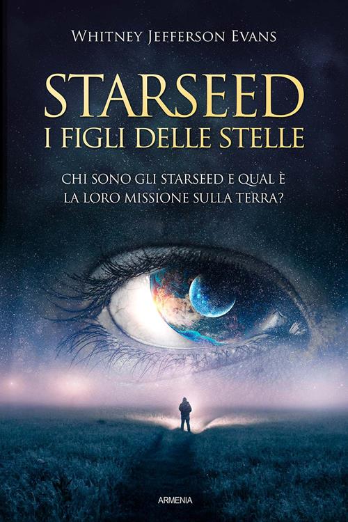 Starseed. I figli delle stelle - Whitney Jefferson Evans - Libro Armenia  2021, L'uomo e l'ignoto