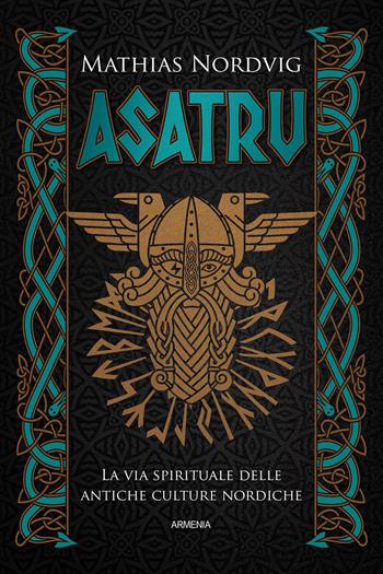 Asatru. La via spirituale delle antiche culture nordiche - Mathias Nordvig - Libro Armenia 2021, Ombre | Libraccio.it